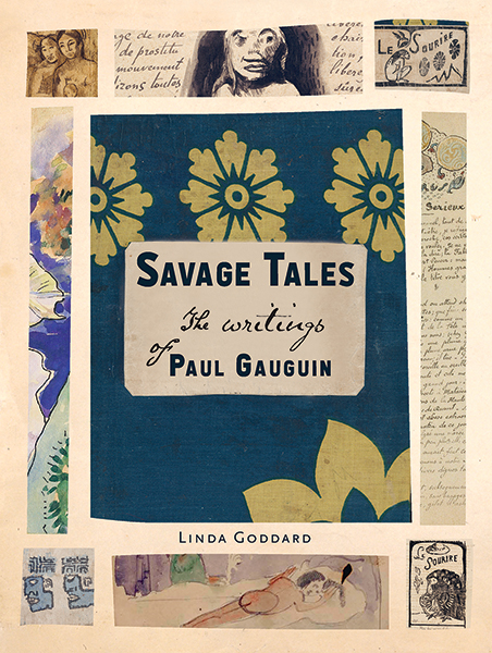 Linda Goddard publishes Savage Tales: The Writings of Paul Gauguin with Yale University Press, September 2019.